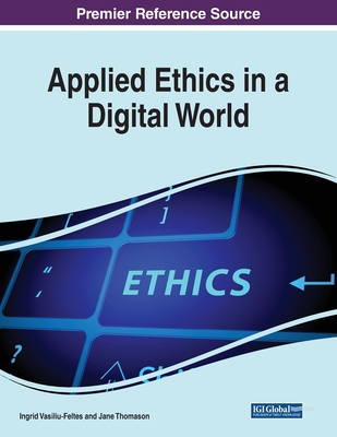 Applied Ethics in a Digital World - Vasiliu-Feltes, Ingrid (Editor), and Thomason, Jane (Editor)