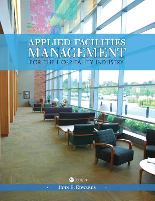 Applied Facilities Management for the Hospitality Industry - Edwards, John E