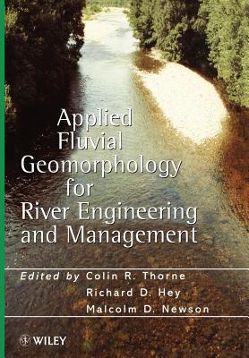 Applied Fluvial Geomorphology for River Engineering and Management - Thorne, C R (Editor), and Hey, Richard D (Editor), and Newson, Malcolm D (Editor)