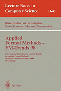 Applied Formal Methods - FM-Trends 98: International Workshop on Current Trends in Applied Formal Methods, Boppard, Germany, October 7-9, 1998, Proceedings