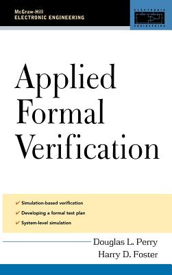 Applied Formal Verification: For Digital Circuit Design - Perry, Douglas L, and Foster, Harry