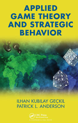 Applied Game Theory and Strategic Behavior - Geckil, Ilhan K, and Anderson, Patrick L