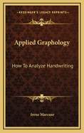Applied Graphology: How to Analyze Handwriting