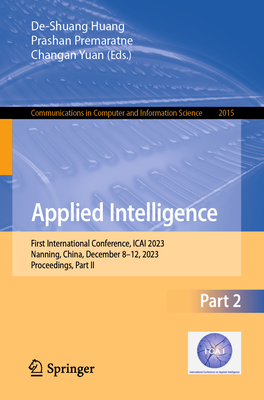 Applied Intelligence: First International Conference, ICAI 2023, Nanning, China, December 8-12, 2023, Proceedings, Part II - Huang, De-Shuang (Editor), and Premaratne, Prashan (Editor), and Yuan, Changan (Editor)