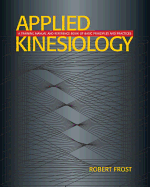 Applied Kinesiology: A Training Manual and Reference Book of Basic Principals and Practices