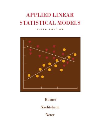 Applied Linear Statistical Models with Student CD - Kutner, Michael H, PH.D., and Nachtsheim, Chris J, PH.D., and Neter, John