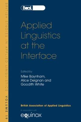 Applied Linguistics at the Interface: Bsal 19 - British Association for Applied Linguistics, and White, Bill, and Baynham, Mike, Professor (Editor)