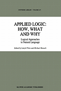 Applied Logic: How, What and Why: Logical Approaches to Natural Language