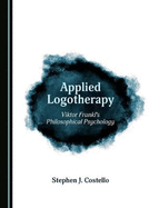 Applied Logotherapy: Viktor Frankl's Philosophical Psychology