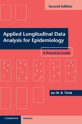 Applied Longitudinal Data Analysis for Epidemiology: A Practical Guide - Twisk, Jos W. R.
