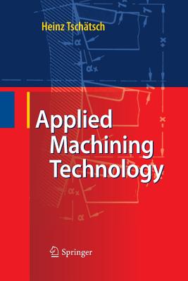 Applied Machining Technology - Tschtsch, Heinz, and Reichelt, Anette (Translated by)