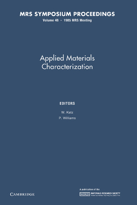 Applied Materials Characterization: Volume 48 - Katz, W. (Editor), and Williams, P. (Editor)