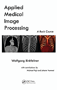 Applied Medical Image Processing: A Basic Course