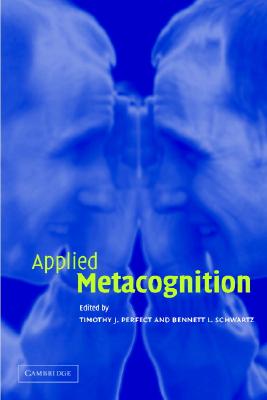 Applied Metacognition - Perfect, Timothy J (Editor), and Schwartz, Bennett L, Dr. (Editor)
