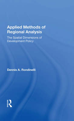 Applied Methods Of Regional Analysis: The Spatial Dimensions Of Development Policy - Rondinelli, Dennis A