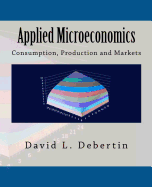 Applied Microeconomics: Consumption, Production and Markets
