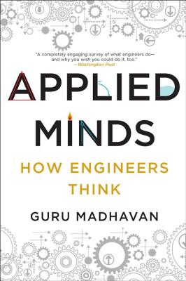 Applied Minds: How Engineers Think - Madhavan, Guru
