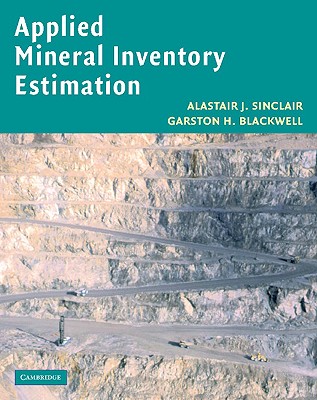 Applied Mineral Inventory Estimation - Sinclair, Alastair J, and Blackwell, Garston H