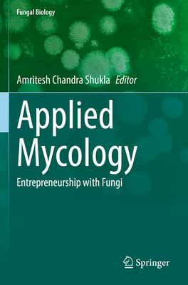Applied Mycology: Entrepreneurship with Fungi - Shukla, Amritesh Chandra (Editor)