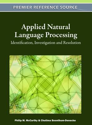 Applied Natural Language Processing: Identification, Investigation and Resolution - McCarthy, Philip M (Editor), and Boonthum-Denecke, Chutima (Editor)