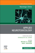 Applied Neurotoxicology, an Issue of Neurologic Clinics: Volume 38-4