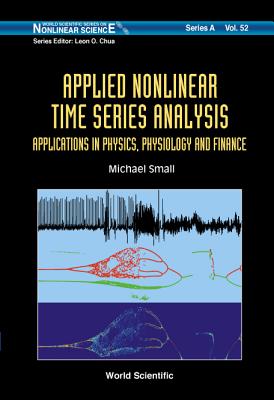 Applied Nonlinear Time Series Analysis: Applications in Physics, Physiology and Finance - Small, Michael, Dr.