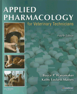 Applied Pharmacology for Veterinary Technicians - Wanamaker, Boyce P, DVM, MS, and Massey, Kathy