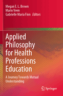 Applied Philosophy for Health Professions Education: A Journey Towards Mutual Understanding