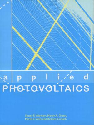 Applied Photovoltaics - Corkish, Richard, and Green, Martin A, and Watt, Muriel E