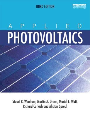 Applied Photovoltaics - Wenham, Stuart R. (Editor), and Green, Martin A. (Editor), and Watt, Muriel E. (Editor)