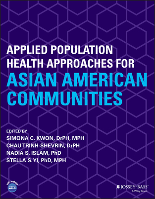 Applied Population Health Approaches for Asian American Communities - Kwon, Simona C (Editor), and Trinh-Shevrin, Chau (Editor), and Islam, Nadia S (Editor)