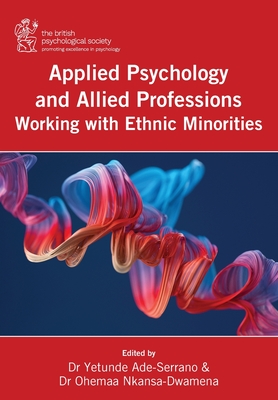 Applied Psychology and Allied Professions Working with Ethnic Minorities - Ade-Serrano, Yetunde, Dr. (Editor), and Nkansa-Dwamena, Ohemaa, Dr. (Editor)