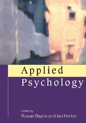 Applied Psychology: Current Issues and New Directions - Bayne, Rowan (Editor), and Horton, Ian (Editor)