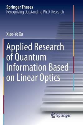 Applied Research of Quantum Information Based on Linear Optics - Xu, Xiaoye