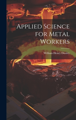 Applied Science for Metal Workers - Dooley, William Henry