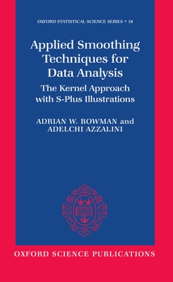 Applied Smoothing Techniques for Data Analysis: The Kernel Approach with S-Plus Illustrations - Bowman, and Azzalini, Adelchi