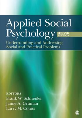 Applied Social Psychology: Understanding and Addressing Social and Practical Problems - Schneider, Frank W. (Editor), and Gruman, Jamie A. (Editor), and Coutts, Larry M. (Editor)