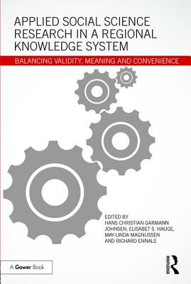 Applied Social Science Research in a Regional Knowledge System: Balancing Validity, Meaning and Convenience - Garmann Johnsen, Hans Christian (Editor), and Hauge, Elisabet S (Editor), and Magnussen, May-Linda (Editor)