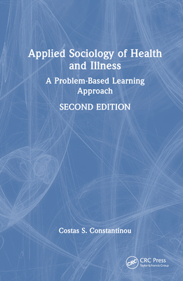 Applied Sociology of Health and Illness: A Problem-Based Learning Approach - Constantinou, Costas S