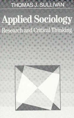 Applied Sociology: Research and Critical Thinking - Sullivan, Thomas J