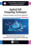 Applied Soft Computing Techniques: Theoretical Principles and Practical Applications