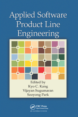 Applied Software Product Line Engineering - Kang, Kyo C. (Editor), and Sugumaran, Vijayan (Editor), and Park, Sooyong (Editor)