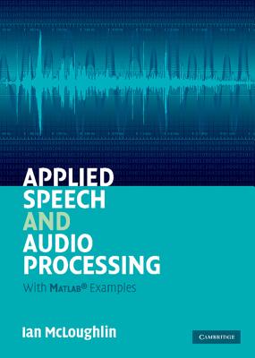 Applied Speech and Audio Processing: With MATLAB Examples - McLoughlin, Ian