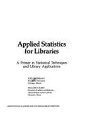 Applied Statistics for Libraries: A Primer in Statistical Techniques & Library Applications