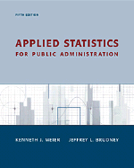 Applied Statistics for Public Administration - Meier, Kenneth J, Professor, and Brudney, Jeffrey L