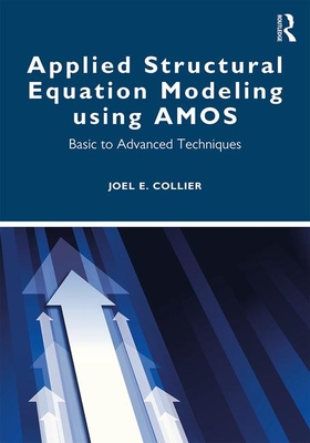 Applied Structural Equation Modeling using AMOS: Basic to Advanced Techniques - Collier, Joel