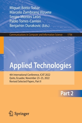 Applied Technologies: 4th International Conference, ICAT 2022, Quito, Ecuador, November 23-25, 2022, Revised Selected Papers, Part II - Botto-Tobar, Miguel (Editor), and Zambrano Vizuete, Marcelo (Editor), and Montes Len, Sergio (Editor)