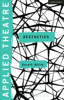 Applied Theatre: Aesthetics - White, Gareth, and Balfour, Michael, Prof. (Series edited by), and Preston, Sheila, Dr. (Series edited by)