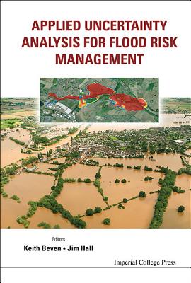 Applied Uncertainty Analysis for Flood Risk Management - Beven, Keith J (Editor), and Hall, Jim (Editor)