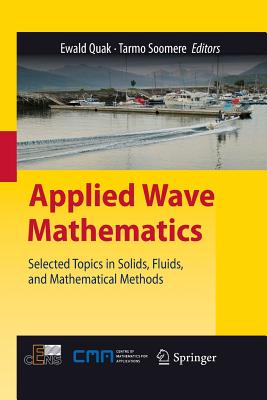 Applied Wave Mathematics: Selected Topics in Solids, Fluids, and Mathematical Methods - Quak, Ewald (Editor), and Soomere, Tarmo (Editor)